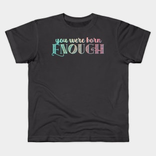 You Were Born Enough Rainbow Affirmation For Mental Health and Self Esteem Kids T-Shirt